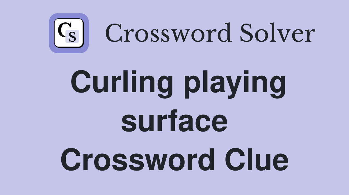 Curling playing surface Crossword Clue Answers Crossword Solver